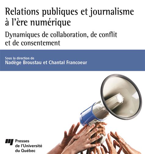 Relations publiques et journalisme à l'ère numérique: Dynamiques de collaboration, de conflit et de consentement
